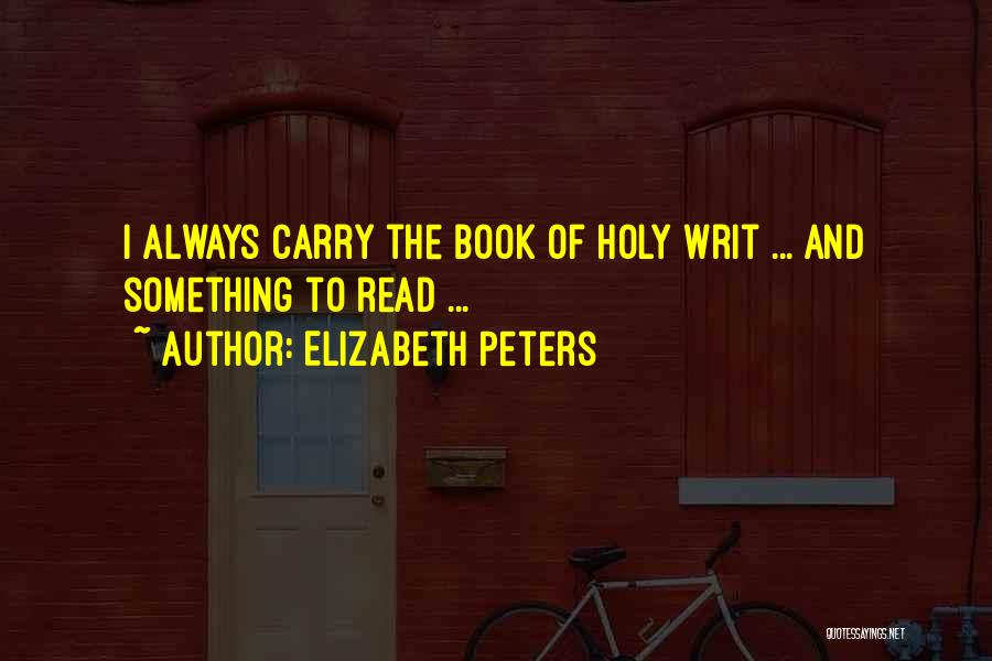 Elizabeth Peters Quotes: I Always Carry The Book Of Holy Writ ... And Something To Read ...