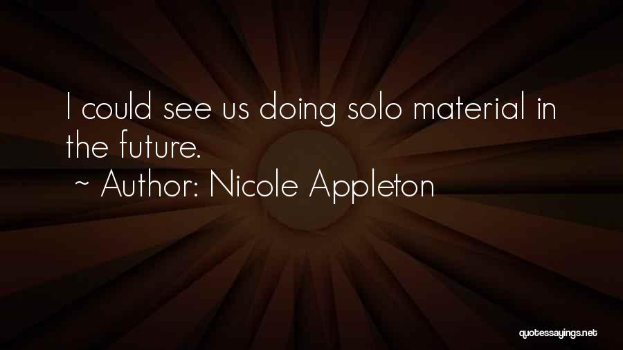 Nicole Appleton Quotes: I Could See Us Doing Solo Material In The Future.