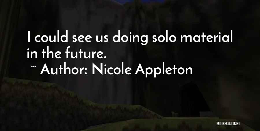 Nicole Appleton Quotes: I Could See Us Doing Solo Material In The Future.