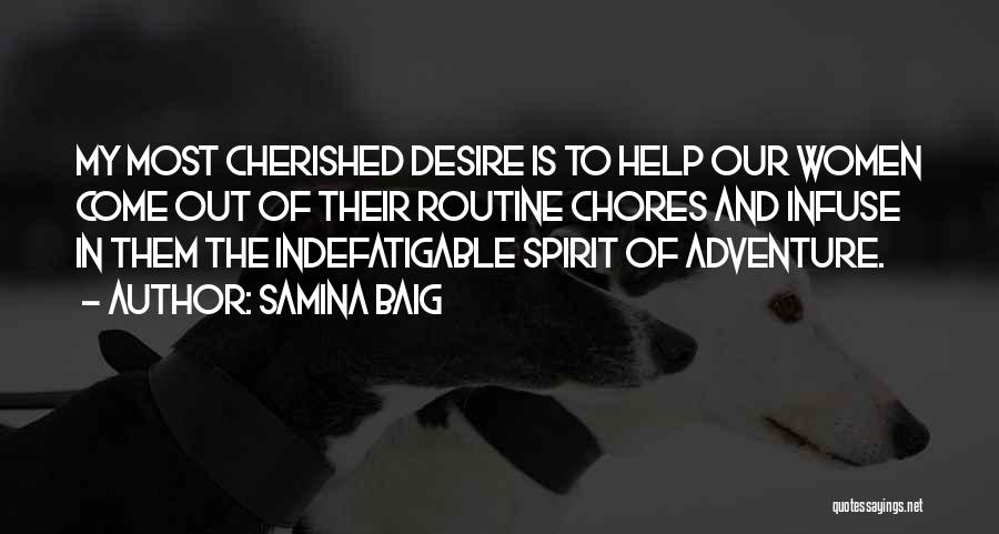 Samina Baig Quotes: My Most Cherished Desire Is To Help Our Women Come Out Of Their Routine Chores And Infuse In Them The
