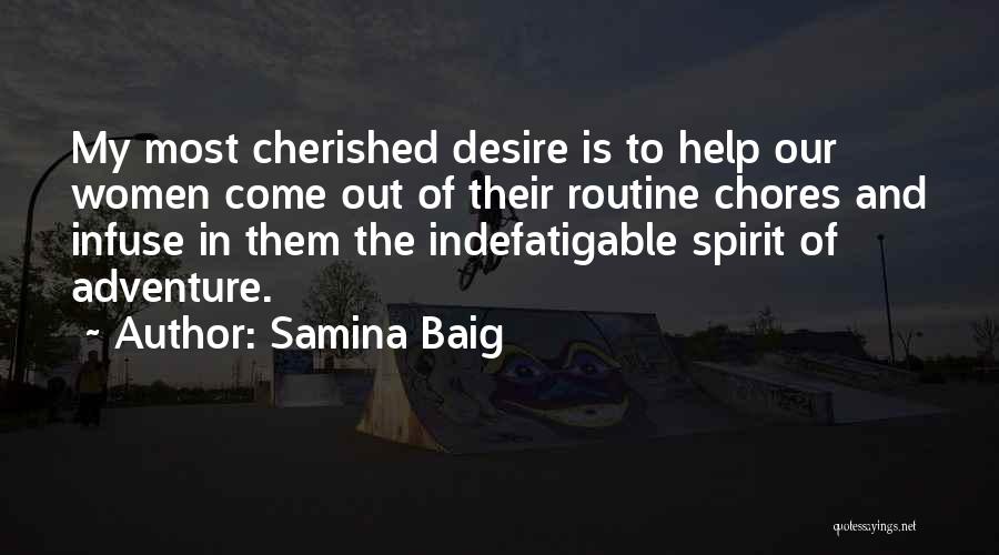 Samina Baig Quotes: My Most Cherished Desire Is To Help Our Women Come Out Of Their Routine Chores And Infuse In Them The