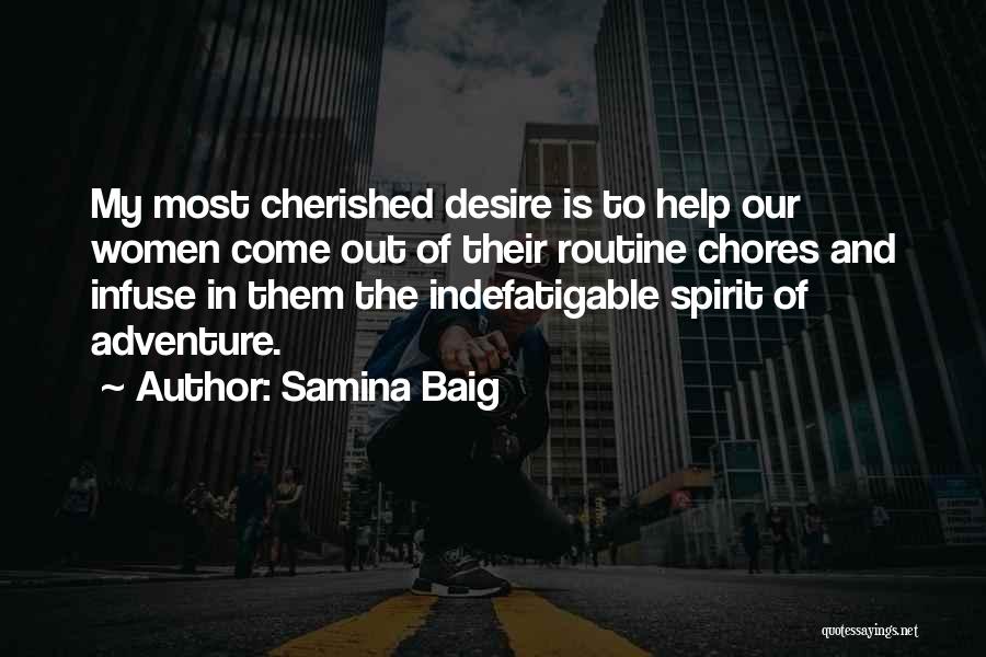Samina Baig Quotes: My Most Cherished Desire Is To Help Our Women Come Out Of Their Routine Chores And Infuse In Them The