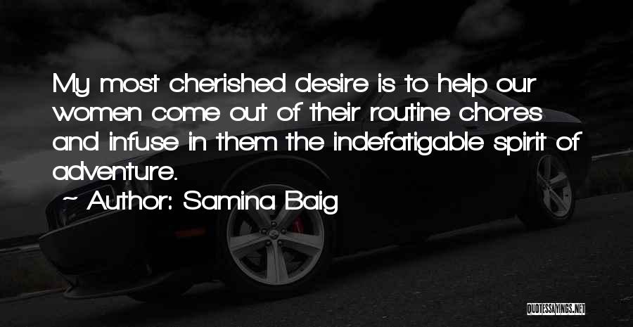 Samina Baig Quotes: My Most Cherished Desire Is To Help Our Women Come Out Of Their Routine Chores And Infuse In Them The