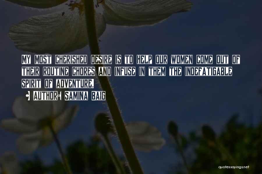 Samina Baig Quotes: My Most Cherished Desire Is To Help Our Women Come Out Of Their Routine Chores And Infuse In Them The