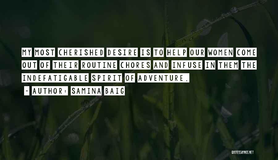Samina Baig Quotes: My Most Cherished Desire Is To Help Our Women Come Out Of Their Routine Chores And Infuse In Them The
