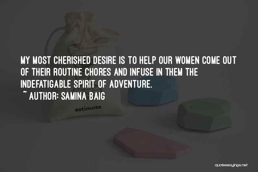 Samina Baig Quotes: My Most Cherished Desire Is To Help Our Women Come Out Of Their Routine Chores And Infuse In Them The