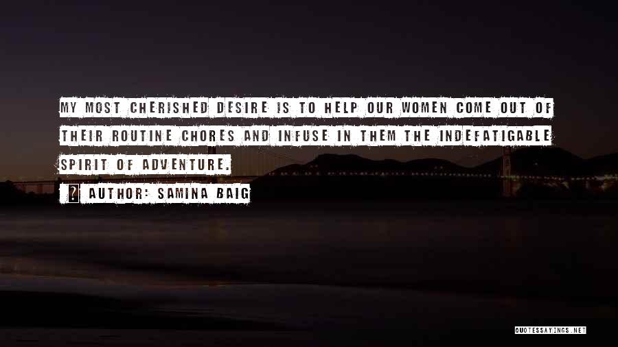 Samina Baig Quotes: My Most Cherished Desire Is To Help Our Women Come Out Of Their Routine Chores And Infuse In Them The