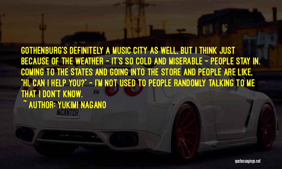 Yukimi Nagano Quotes: Gothenburg's Definitely A Music City As Well, But I Think Just Because Of The Weather - It's So Cold And
