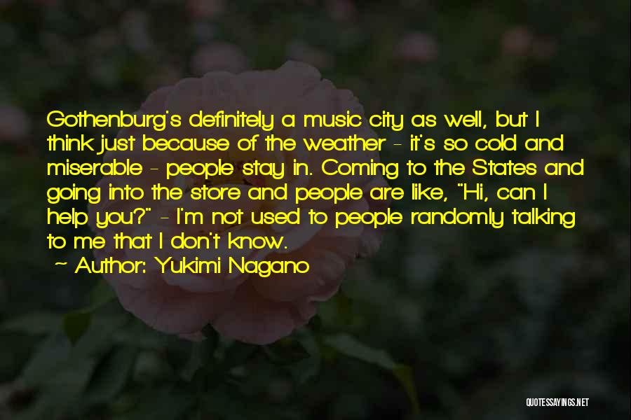 Yukimi Nagano Quotes: Gothenburg's Definitely A Music City As Well, But I Think Just Because Of The Weather - It's So Cold And