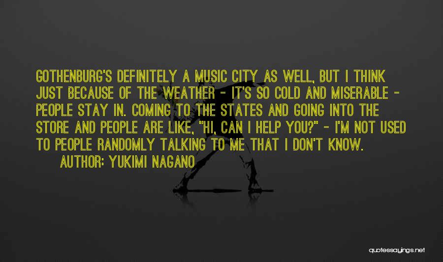 Yukimi Nagano Quotes: Gothenburg's Definitely A Music City As Well, But I Think Just Because Of The Weather - It's So Cold And