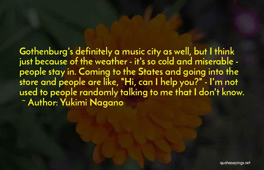 Yukimi Nagano Quotes: Gothenburg's Definitely A Music City As Well, But I Think Just Because Of The Weather - It's So Cold And