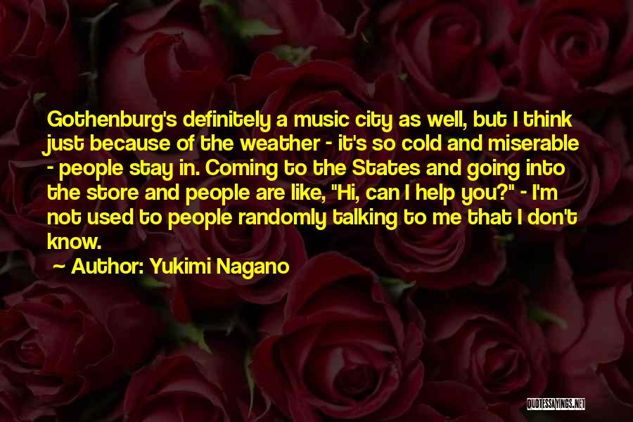 Yukimi Nagano Quotes: Gothenburg's Definitely A Music City As Well, But I Think Just Because Of The Weather - It's So Cold And