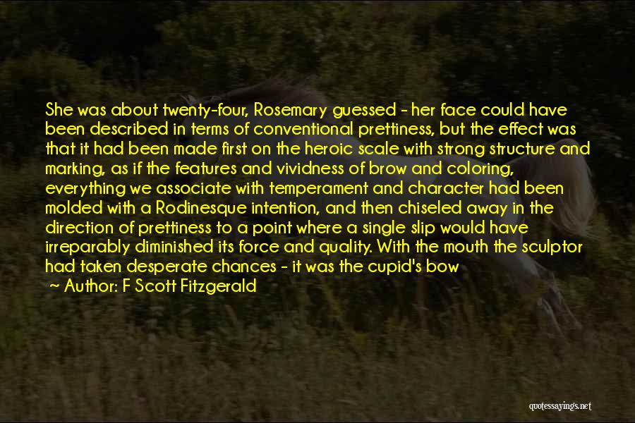 F Scott Fitzgerald Quotes: She Was About Twenty-four, Rosemary Guessed - Her Face Could Have Been Described In Terms Of Conventional Prettiness, But The