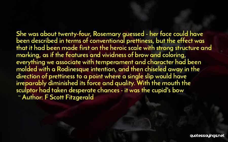 F Scott Fitzgerald Quotes: She Was About Twenty-four, Rosemary Guessed - Her Face Could Have Been Described In Terms Of Conventional Prettiness, But The