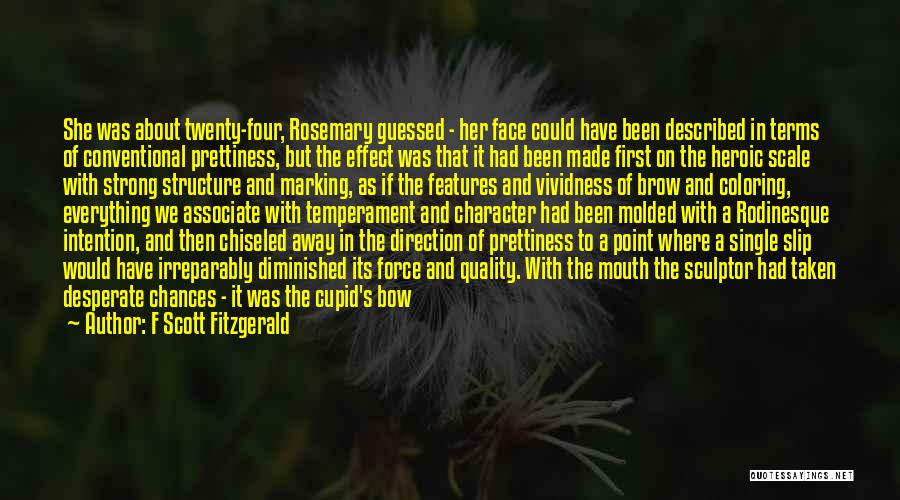 F Scott Fitzgerald Quotes: She Was About Twenty-four, Rosemary Guessed - Her Face Could Have Been Described In Terms Of Conventional Prettiness, But The