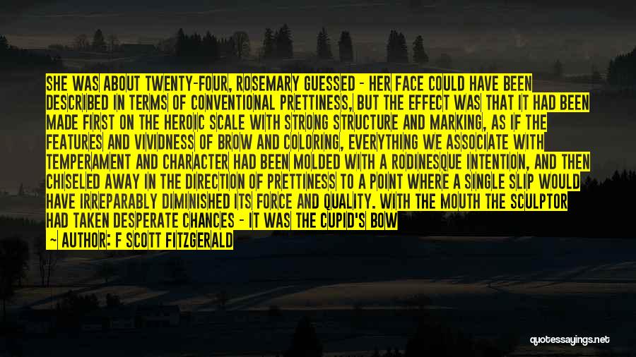 F Scott Fitzgerald Quotes: She Was About Twenty-four, Rosemary Guessed - Her Face Could Have Been Described In Terms Of Conventional Prettiness, But The