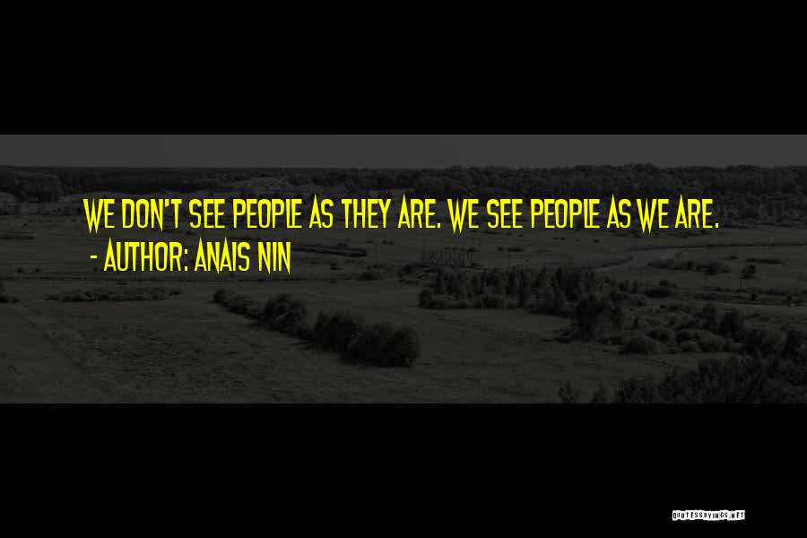 Anais Nin Quotes: We Don't See People As They Are. We See People As We Are.