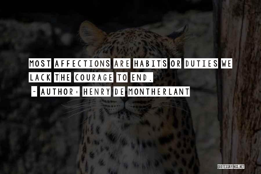 Henry De Montherlant Quotes: Most Affections Are Habits Or Duties We Lack The Courage To End.