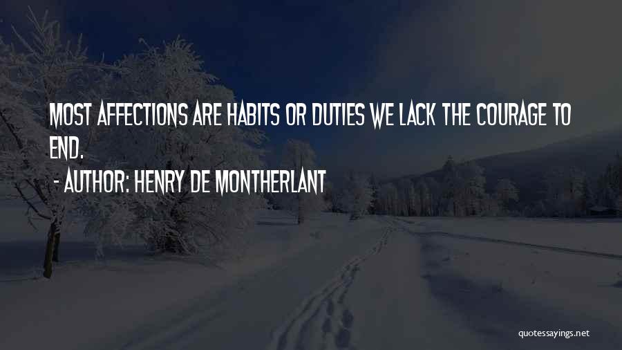 Henry De Montherlant Quotes: Most Affections Are Habits Or Duties We Lack The Courage To End.