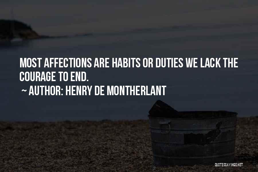 Henry De Montherlant Quotes: Most Affections Are Habits Or Duties We Lack The Courage To End.