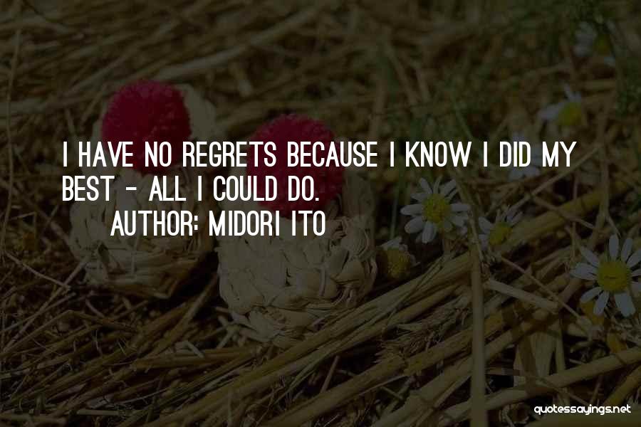 Midori Ito Quotes: I Have No Regrets Because I Know I Did My Best - All I Could Do.