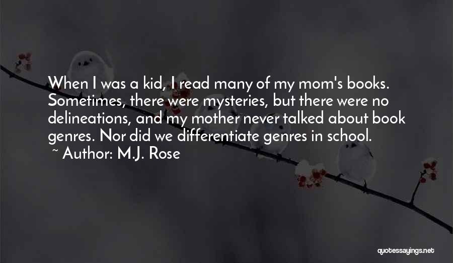 M.J. Rose Quotes: When I Was A Kid, I Read Many Of My Mom's Books. Sometimes, There Were Mysteries, But There Were No