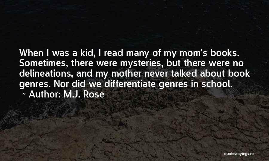 M.J. Rose Quotes: When I Was A Kid, I Read Many Of My Mom's Books. Sometimes, There Were Mysteries, But There Were No