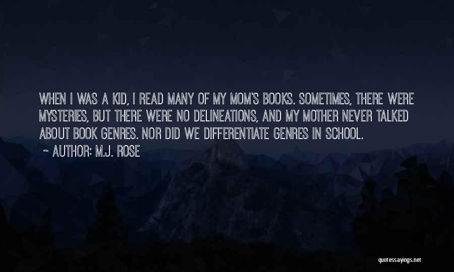 M.J. Rose Quotes: When I Was A Kid, I Read Many Of My Mom's Books. Sometimes, There Were Mysteries, But There Were No