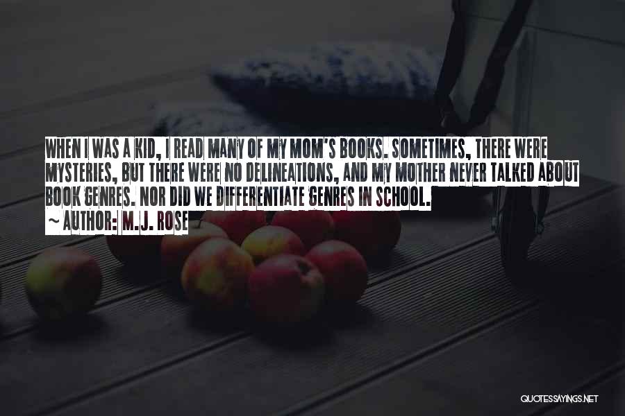 M.J. Rose Quotes: When I Was A Kid, I Read Many Of My Mom's Books. Sometimes, There Were Mysteries, But There Were No