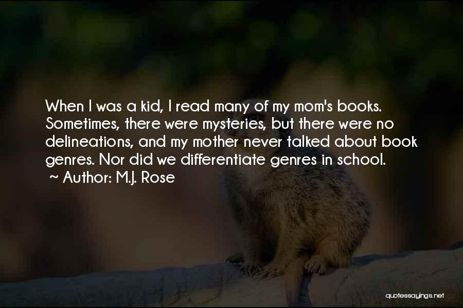 M.J. Rose Quotes: When I Was A Kid, I Read Many Of My Mom's Books. Sometimes, There Were Mysteries, But There Were No