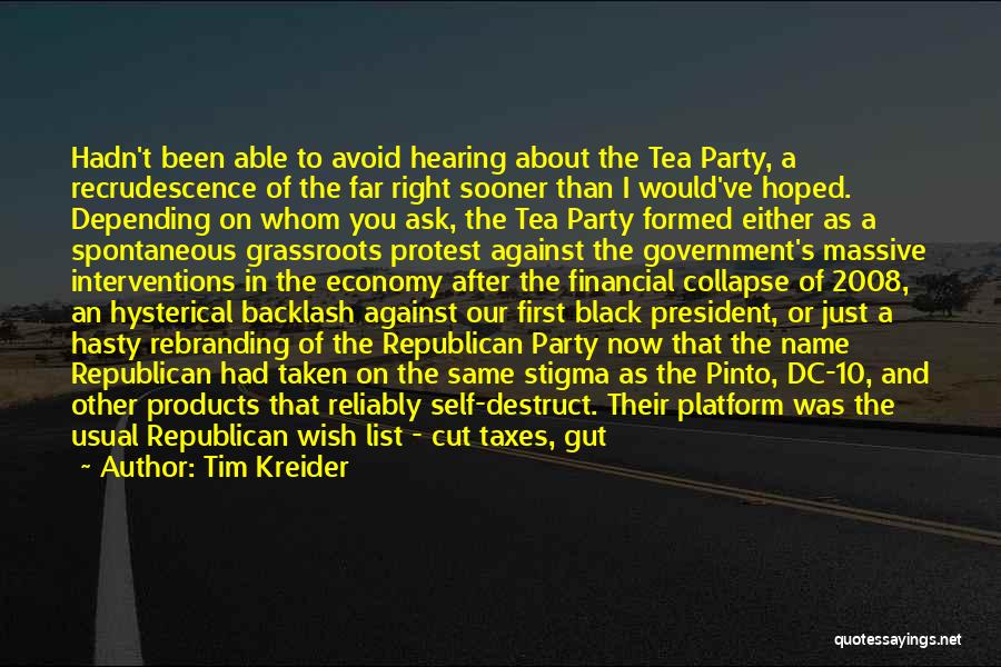 Tim Kreider Quotes: Hadn't Been Able To Avoid Hearing About The Tea Party, A Recrudescence Of The Far Right Sooner Than I Would've