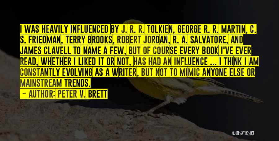 Peter V. Brett Quotes: I Was Heavily Influenced By J. R. R. Tolkien, George R. R. Martin, C. S. Friedman, Terry Brooks, Robert Jordan,