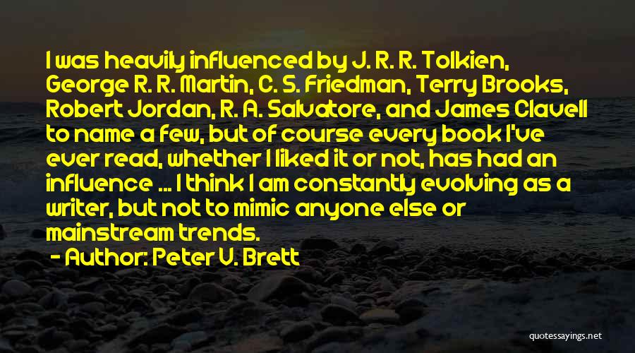 Peter V. Brett Quotes: I Was Heavily Influenced By J. R. R. Tolkien, George R. R. Martin, C. S. Friedman, Terry Brooks, Robert Jordan,