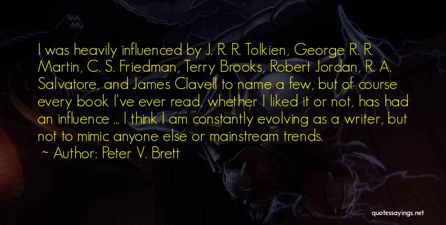 Peter V. Brett Quotes: I Was Heavily Influenced By J. R. R. Tolkien, George R. R. Martin, C. S. Friedman, Terry Brooks, Robert Jordan,