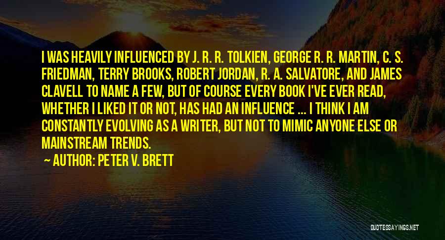 Peter V. Brett Quotes: I Was Heavily Influenced By J. R. R. Tolkien, George R. R. Martin, C. S. Friedman, Terry Brooks, Robert Jordan,