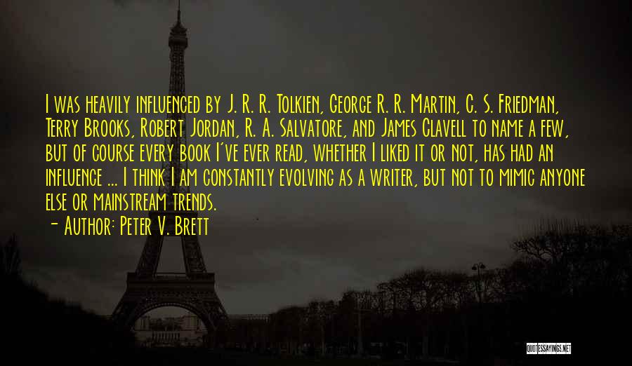 Peter V. Brett Quotes: I Was Heavily Influenced By J. R. R. Tolkien, George R. R. Martin, C. S. Friedman, Terry Brooks, Robert Jordan,