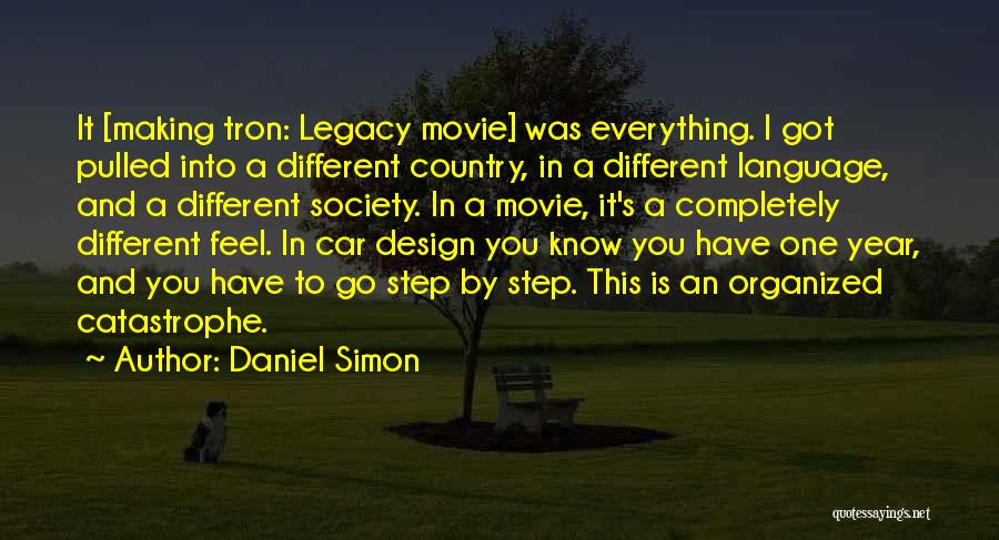 Daniel Simon Quotes: It [making Tron: Legacy Movie] Was Everything. I Got Pulled Into A Different Country, In A Different Language, And A