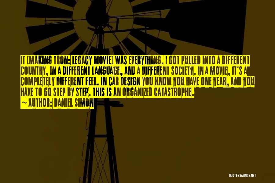 Daniel Simon Quotes: It [making Tron: Legacy Movie] Was Everything. I Got Pulled Into A Different Country, In A Different Language, And A