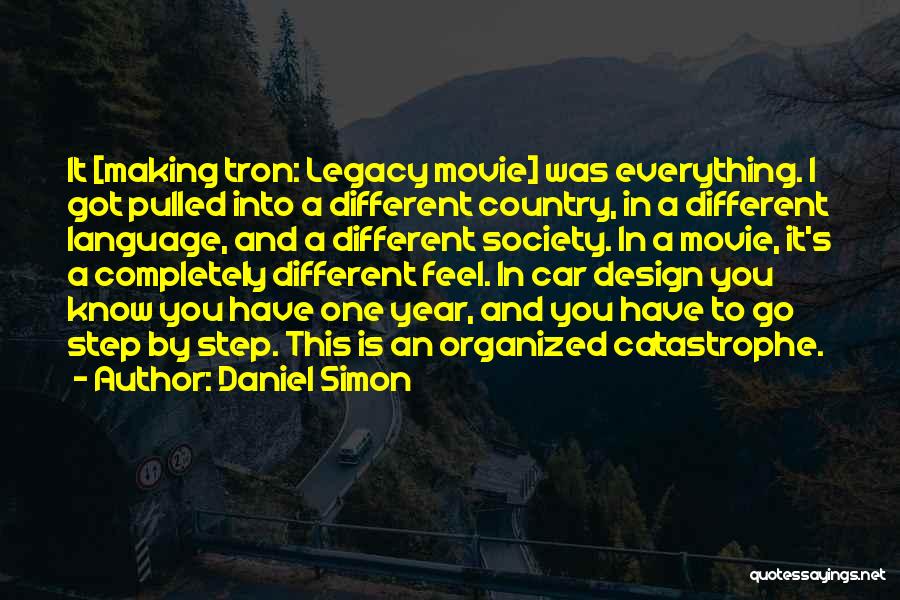 Daniel Simon Quotes: It [making Tron: Legacy Movie] Was Everything. I Got Pulled Into A Different Country, In A Different Language, And A