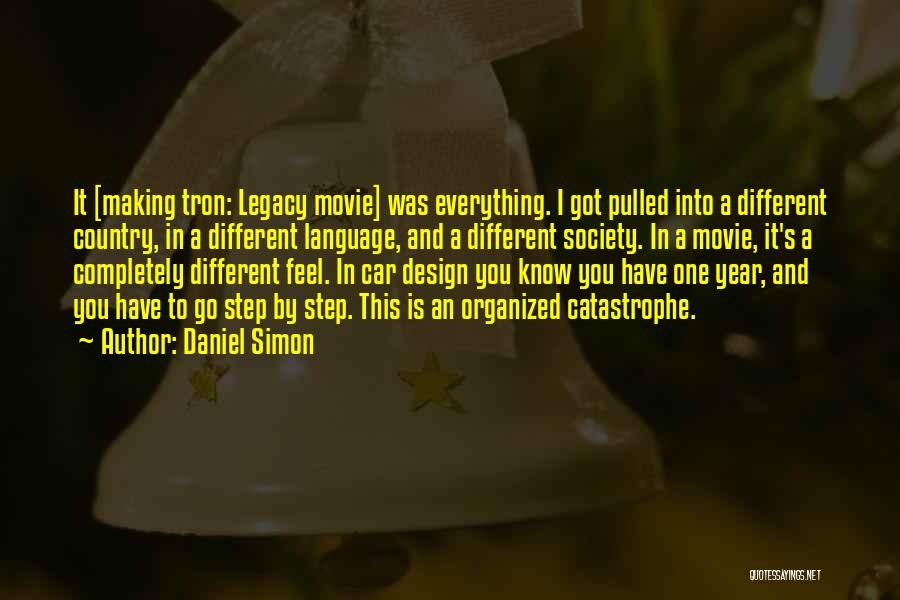 Daniel Simon Quotes: It [making Tron: Legacy Movie] Was Everything. I Got Pulled Into A Different Country, In A Different Language, And A