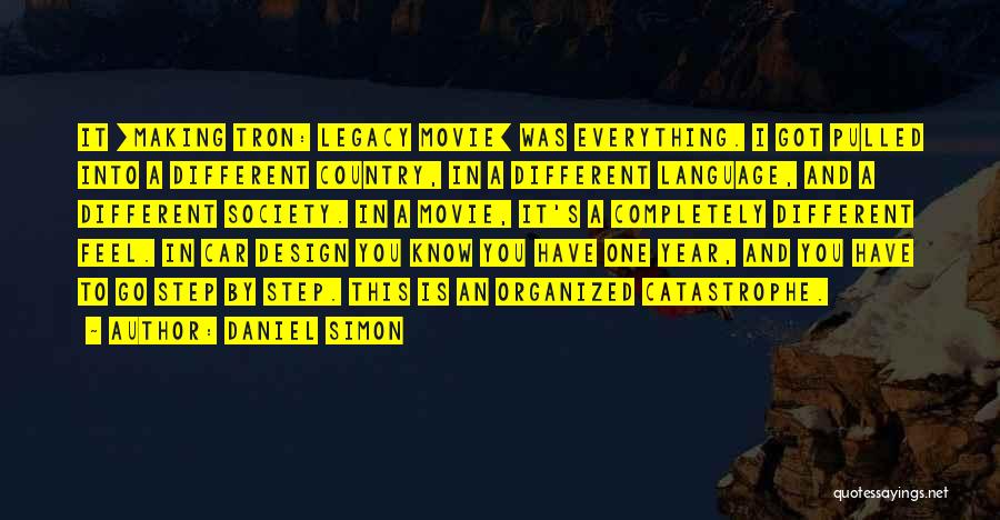 Daniel Simon Quotes: It [making Tron: Legacy Movie] Was Everything. I Got Pulled Into A Different Country, In A Different Language, And A