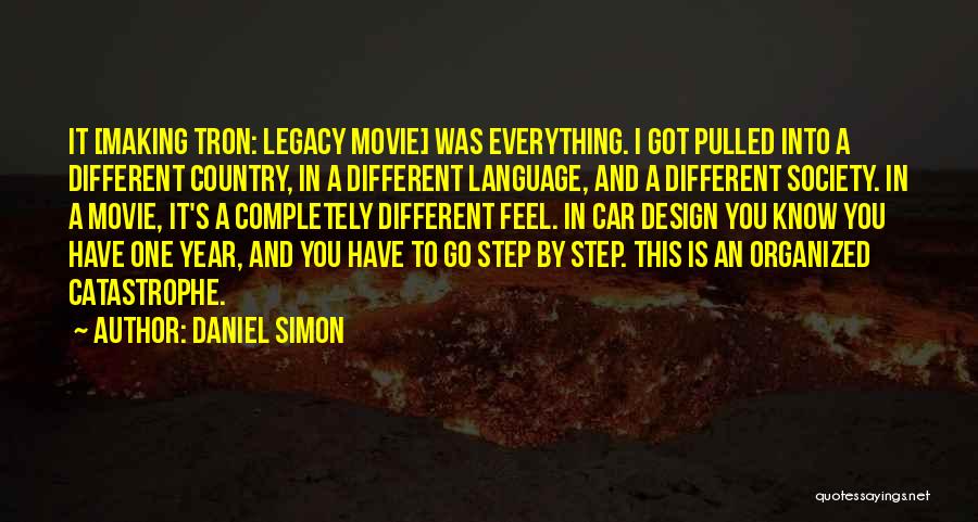 Daniel Simon Quotes: It [making Tron: Legacy Movie] Was Everything. I Got Pulled Into A Different Country, In A Different Language, And A