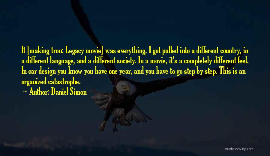 Daniel Simon Quotes: It [making Tron: Legacy Movie] Was Everything. I Got Pulled Into A Different Country, In A Different Language, And A