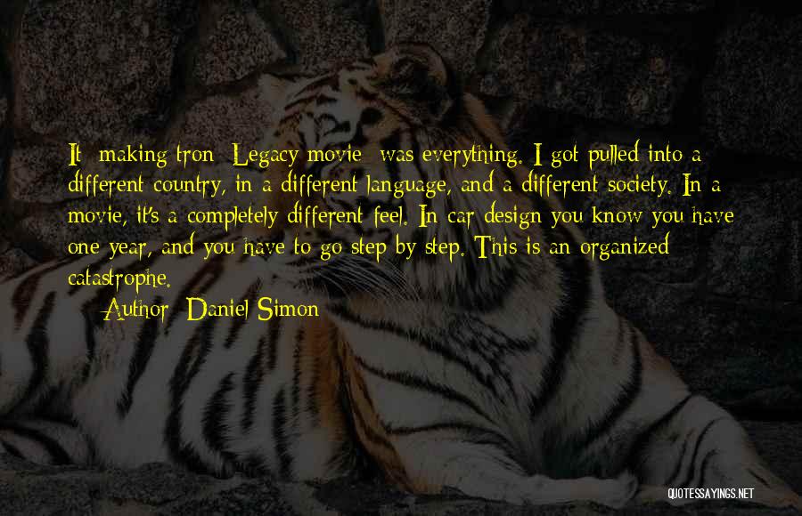 Daniel Simon Quotes: It [making Tron: Legacy Movie] Was Everything. I Got Pulled Into A Different Country, In A Different Language, And A