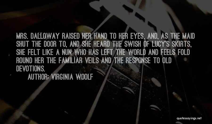 Virginia Woolf Quotes: Mrs. Dalloway Raised Her Hand To Her Eyes, And, As The Maid Shut The Door To, And She Heard The
