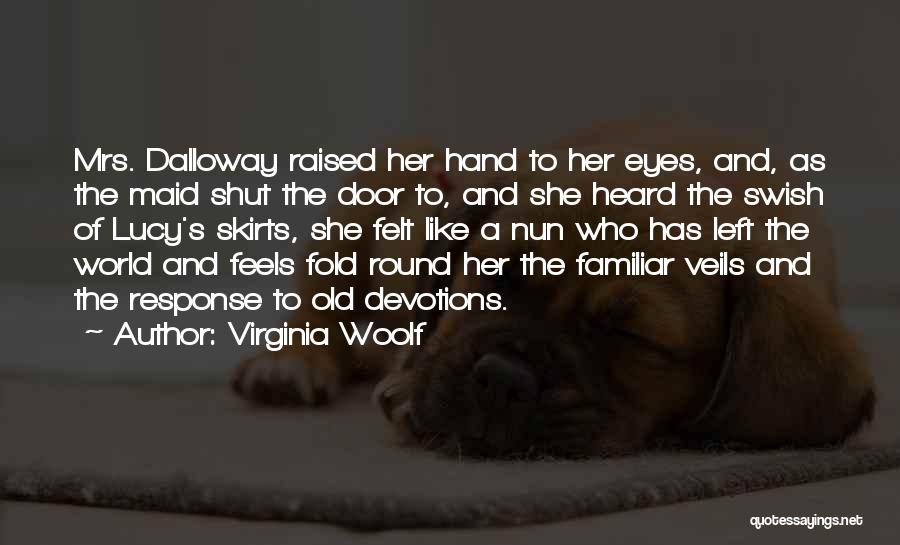 Virginia Woolf Quotes: Mrs. Dalloway Raised Her Hand To Her Eyes, And, As The Maid Shut The Door To, And She Heard The