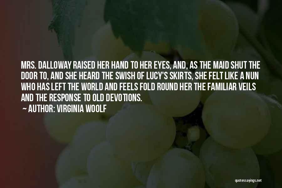 Virginia Woolf Quotes: Mrs. Dalloway Raised Her Hand To Her Eyes, And, As The Maid Shut The Door To, And She Heard The