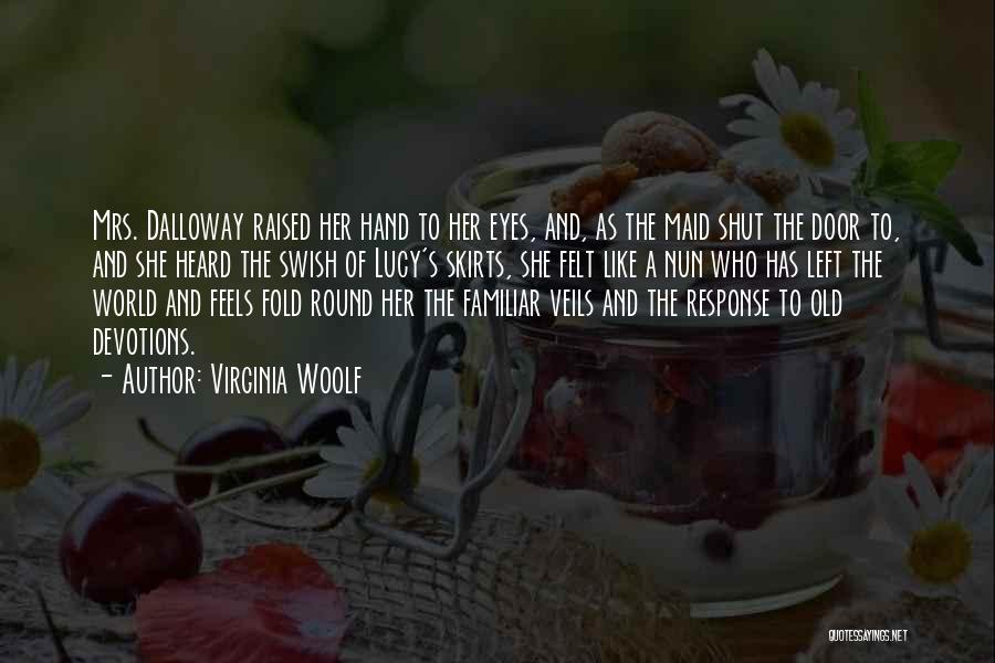 Virginia Woolf Quotes: Mrs. Dalloway Raised Her Hand To Her Eyes, And, As The Maid Shut The Door To, And She Heard The