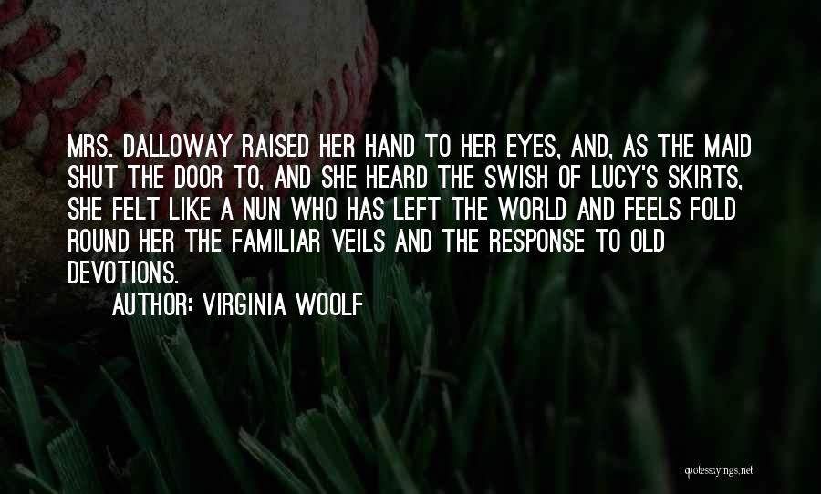 Virginia Woolf Quotes: Mrs. Dalloway Raised Her Hand To Her Eyes, And, As The Maid Shut The Door To, And She Heard The