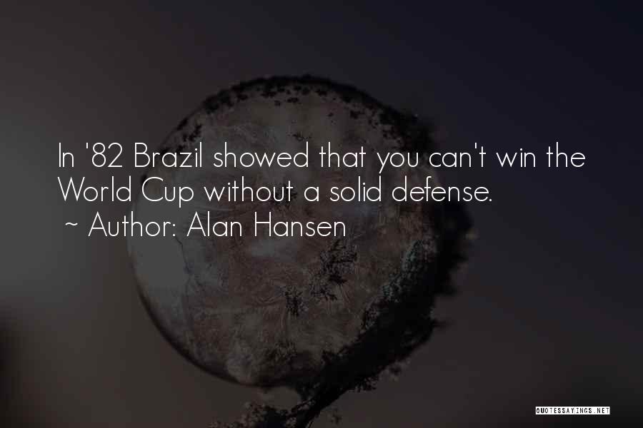 Alan Hansen Quotes: In '82 Brazil Showed That You Can't Win The World Cup Without A Solid Defense.